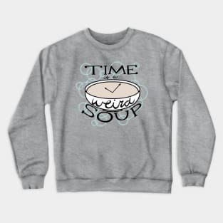 Time is a Weird Soup Crewneck Sweatshirt